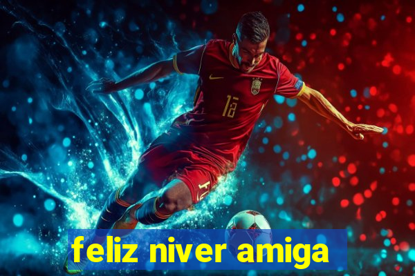 feliz niver amiga